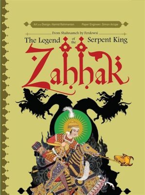  The Zahhak Story:  A Serpent King's Tale of Betrayal, Revenge, and the Enduring Power of Hope!